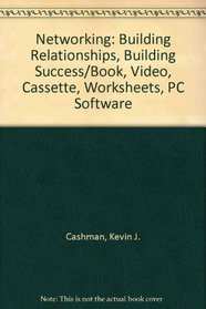 Networking: Building Relationships, Building Success/Book, Video, Cassette, Worksheets, PC Software (Networking)
