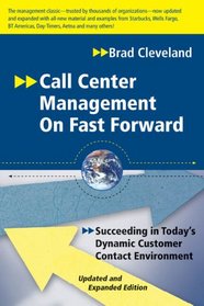 Call Center Management on Fast Forward: Succeeding in Today's Dynamic Customer Contact Environment (Updated and Expanded Edition)