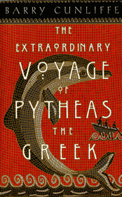 The Extraordinary Voyage of Pytheas the Greek