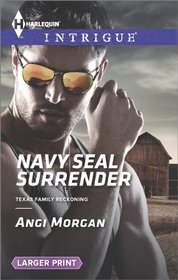 Navy SEAL Surrender (Texas Family Reckoning, Bk 1) (Harlequin Intrigue, No 1495) (Larger Print)