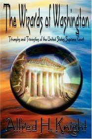 The Wizards of Washington: Triumphs and Travesties of the United States Supreme Court