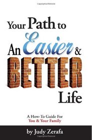 Your Path to An Easier & BETTER Life: A How-To Guide For You and Your Family