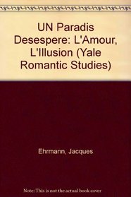 UN Paradis Desespere: L'Amour, L'Illusion (Yale Romantic Studies)