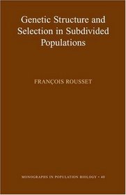 Genetic Structure and Selection in Subdivided Populations (MPB-40) (Monographs in Population Biology)