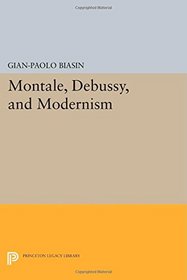 Montale, Debussy, and Modernism (Princeton Legacy Library)