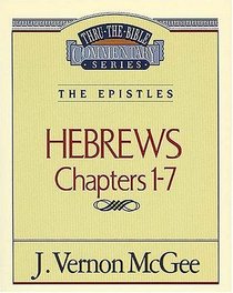 The Epistles: Hebrews 1 -7  (Thru the Bible Commentary, Bk 51)