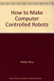 How to Make Computer Controlled Robots