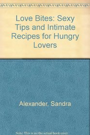 Love Bites: Sexy Tips and Intimate Recipes for Hungry Lovers