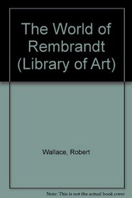 The World of Rembrandt (Library of Art)