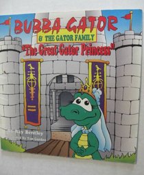 The Great Gator Princess (Bubba Gator and the Gator Family)