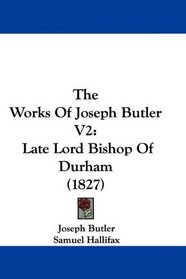 The Works Of Joseph Butler V2: Late Lord Bishop Of Durham (1827)
