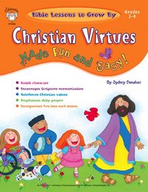 Christian Virtues Made Fun and Easy!, Grades 3 - 4 (Bible Lessons to Grow By)