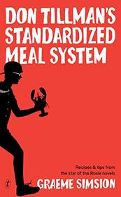 Don Tillman's Standardized Meal System: Recipes and Tips from the Star of the Rosie Novels