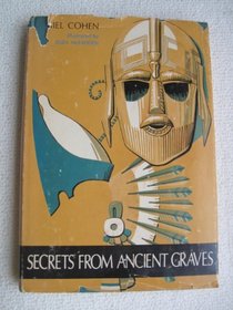 Secrets from Ancient Graves: Rulers and Heroes of the Past Whose Lives Have Been Revealed Through Archaeology