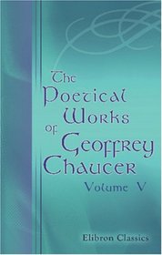 The Poetical Works of Geoffrey Chaucer: Volume 5