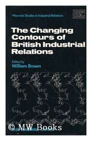 THE CHANGING CONTOURS OF BRITISH INDUSTRIAL RELATIONS