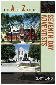 The A to Z of the Seventh-Day Adventists (The a to Z Guide)