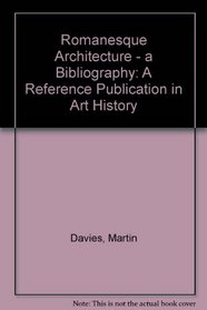 Romanesque Architecture: A Bibliography (A Reference Publication in Art History)