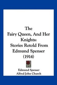 The Fairy Queen, And Her Knights: Stories Retold From Edmund Spenser (1914)