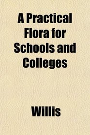 A Practical Flora for Schools and Colleges