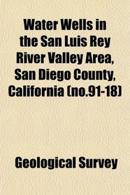 Water Wells in the San Luis Rey River Valley Area, San Diego County, California (no.91-18)