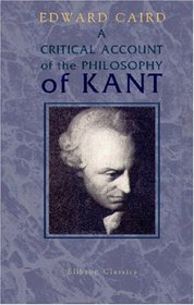 A Critical Account of the Philosophy of Kant: With an Historical Introduction