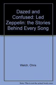 Dazed and Confused: Led Zeppelin - The Stories Behind Every Song