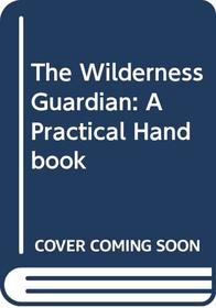 The Wilderness Guardian A Handbook, Tim Corfield. (Hardcover 9966498265)