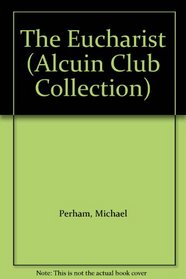 The Eucharist (Alcuin Club Collection)