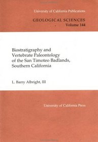 Biostratigraphy and Vertebrate Paleontology of the San Timoteo Badlands, (UC Publications in Geological Sciences)