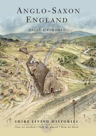Anglo-Saxon Britain: 400-790 (Shire Living Histories)