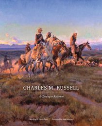 Charles M. Russell: A Catalog Raisonne (The Charles M. Russell Center Series on Art and Photography of the American West)