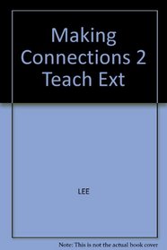 Making Connections 2:  An Integrated Approach to Learning English (Teacher's Extended Edition)
