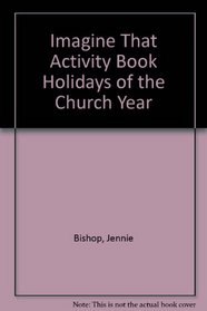 Holidays of the Church: Simple Activities Celebrating God's Gift of Creative Thinking (Imagine That)