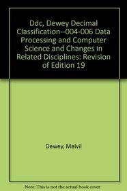 Ddc, Dewey Decimal Classification--004-006 Data Processing and Computer Science and Changes in Related Disciplines: Revision of Edition 19