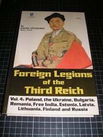 Foreign Legions of the Third Reich: Poland, the Ukraine, Bulgaria, Rumania, Free India, Estonia, Latvia, Lithuania, Finland and Russia (Foreign Legions of the Third Reich)