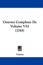 Oeuvres Completes De Voltaire V52 (1785) (French Edition)