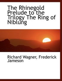 The Rhinegold  Prelude to the Trilogy  The Ring of Niblung