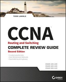 CCNA Routing and Switching Complete Review Guide: Exam 100-105, Exam 200-105, Exam 200-125