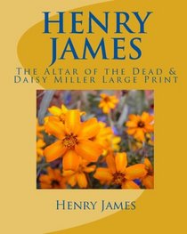 Henry James: The Altar Of The Dead & Daisy Miller Large Print (Volume 1)