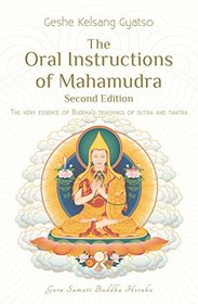 The Oral Instructions of Mahamudra: The very essence of Buddhas teachings of sutra and tantra