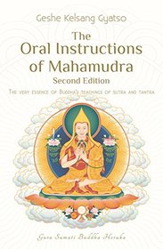 The Oral Instructions of Mahamudra: The very essence of Buddhas teachings of sutra and tantra