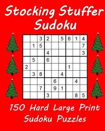 Stocking Stuffer Sudoku: 150 Hard Large Print Sudoku Puzzles