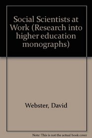 Social Scientists at Work (Research into higher education monographs)
