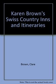 Karen Brown's Swiss Country Inns and Itineraries (Karen Brown's country inn series)