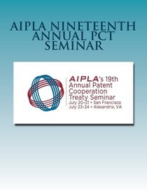 AIPLA Nineteenth Annual PCT Seminar: July 2015