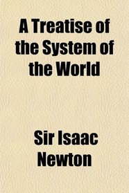 A Treatise of the System of the World