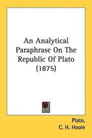 An Analytical Paraphrase On The Republic Of Plato (1875)