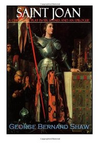 Saint Joan: A Chronicle Play In Six Scenes And An Epilogue