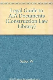 Legal Guide to AIA Documents (Construction Law Library)